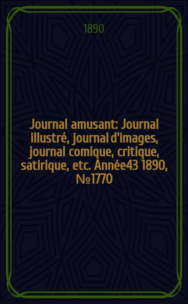 Journal amusant : Journal illustré, journal d'images, journal comique, critique, satirique, etc. Année43 1890, №1770