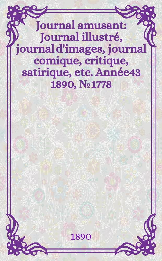 Journal amusant : Journal illustré, journal d'images, journal comique, critique, satirique, etc. Année43 1890, №1778