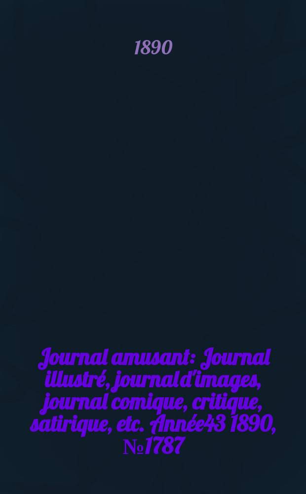 Journal amusant : Journal illustré, journal d'images, journal comique, critique, satirique, etc. Année43 1890, №1787