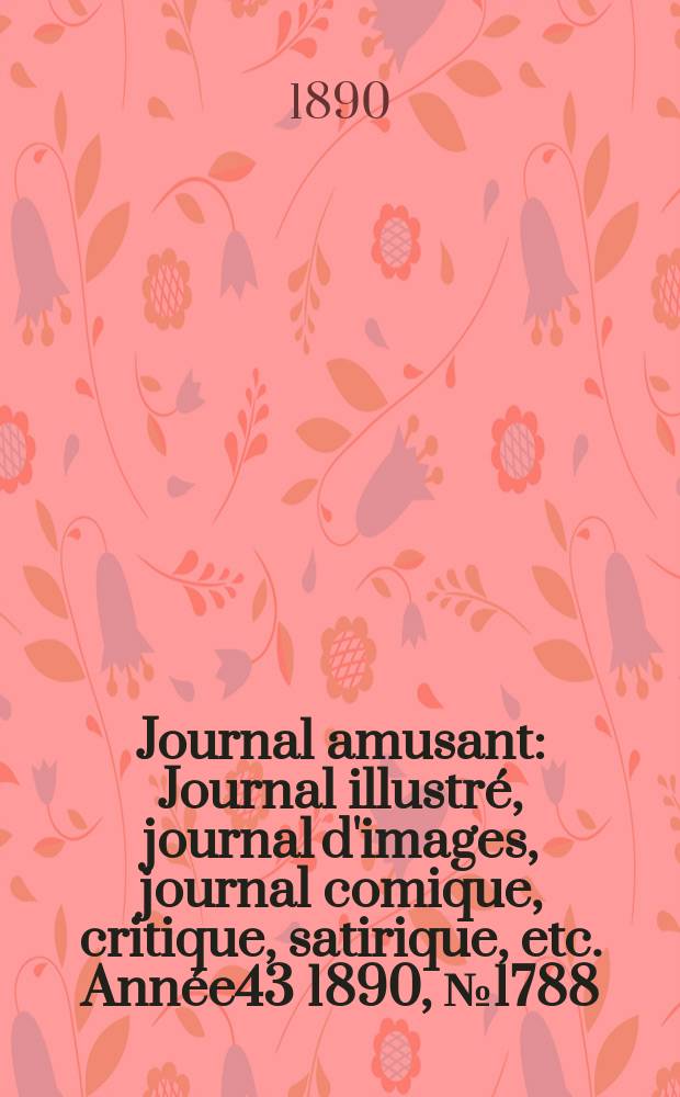 Journal amusant : Journal illustré, journal d'images, journal comique, critique, satirique, etc. Année43 1890, №1788