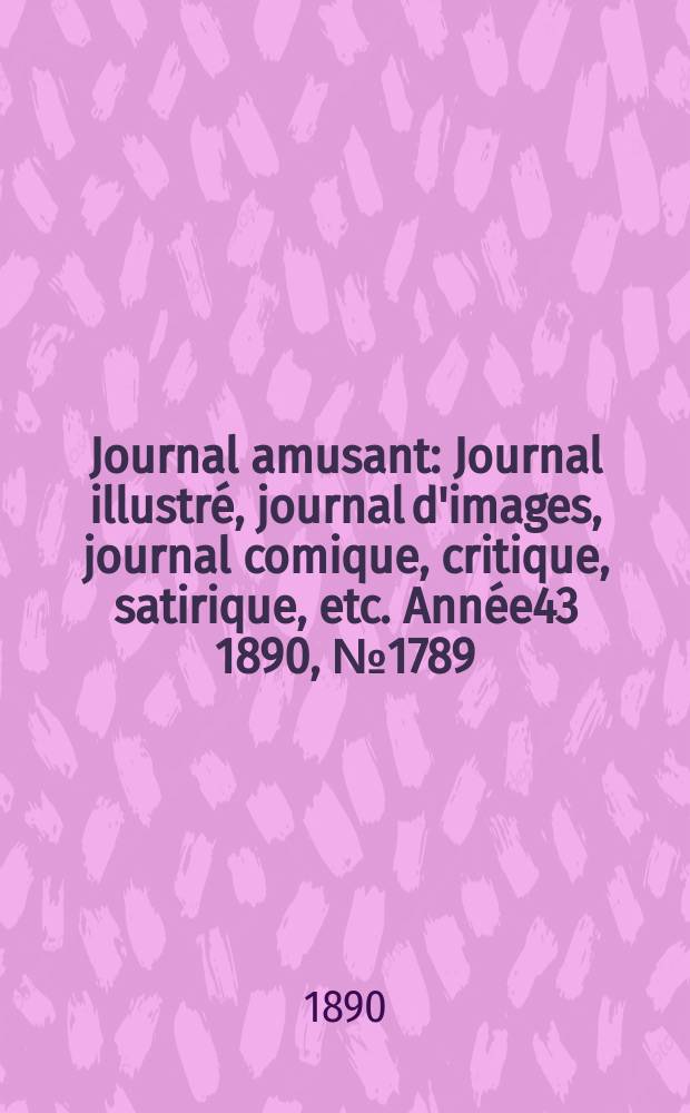 Journal amusant : Journal illustré, journal d'images, journal comique, critique, satirique, etc. Année43 1890, №1789