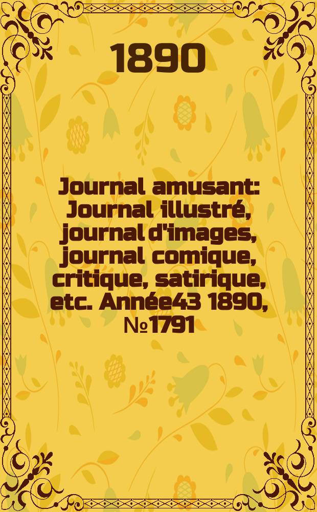 Journal amusant : Journal illustré, journal d'images, journal comique, critique, satirique, etc. Année43 1890, №1791