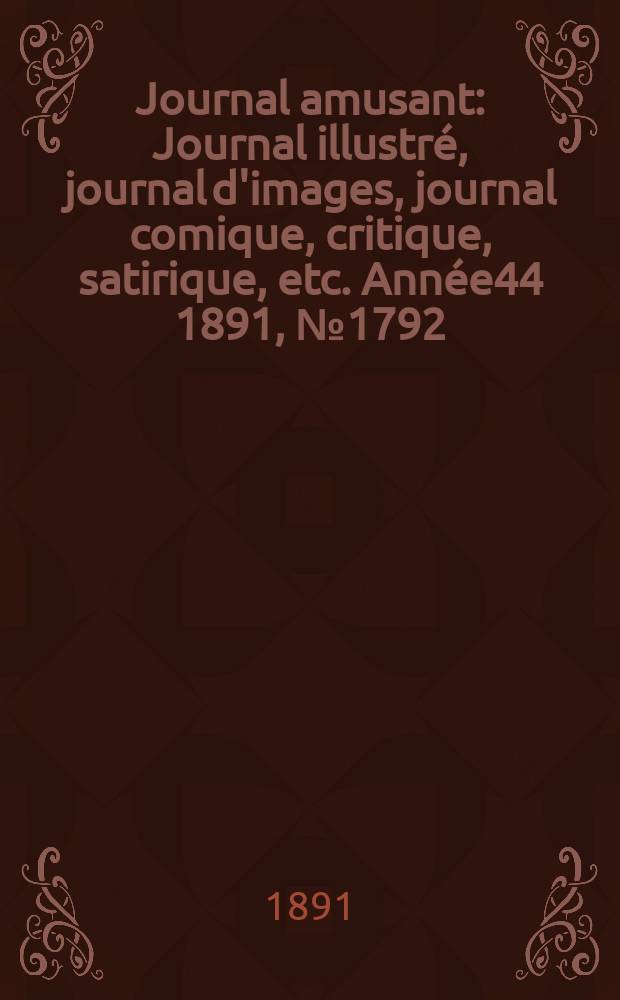 Journal amusant : Journal illustré, journal d'images, journal comique, critique, satirique, etc. Année44 1891, №1792