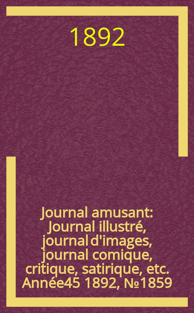 Journal amusant : Journal illustré, journal d'images, journal comique, critique, satirique, etc. Année45 1892, №1859