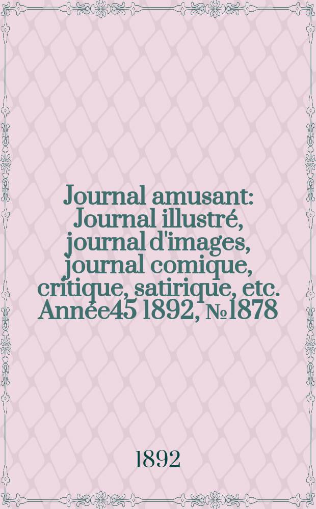 Journal amusant : Journal illustré, journal d'images, journal comique, critique, satirique, etc. Année45 1892, №1878