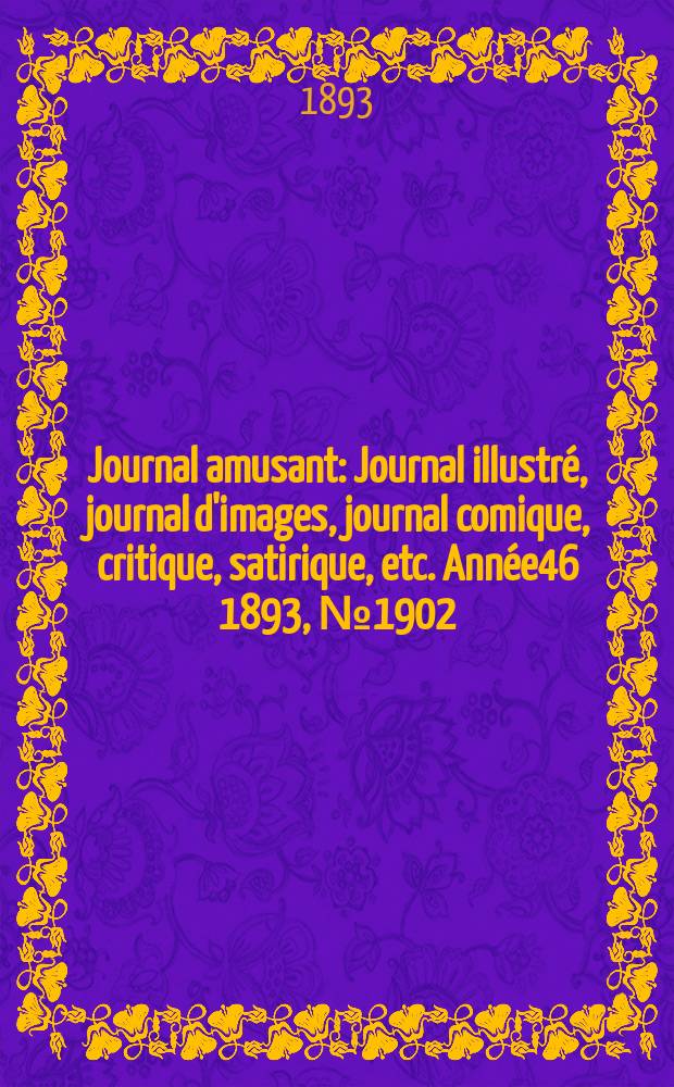 Journal amusant : Journal illustré, journal d'images, journal comique, critique, satirique, etc. Année46 1893, №1902