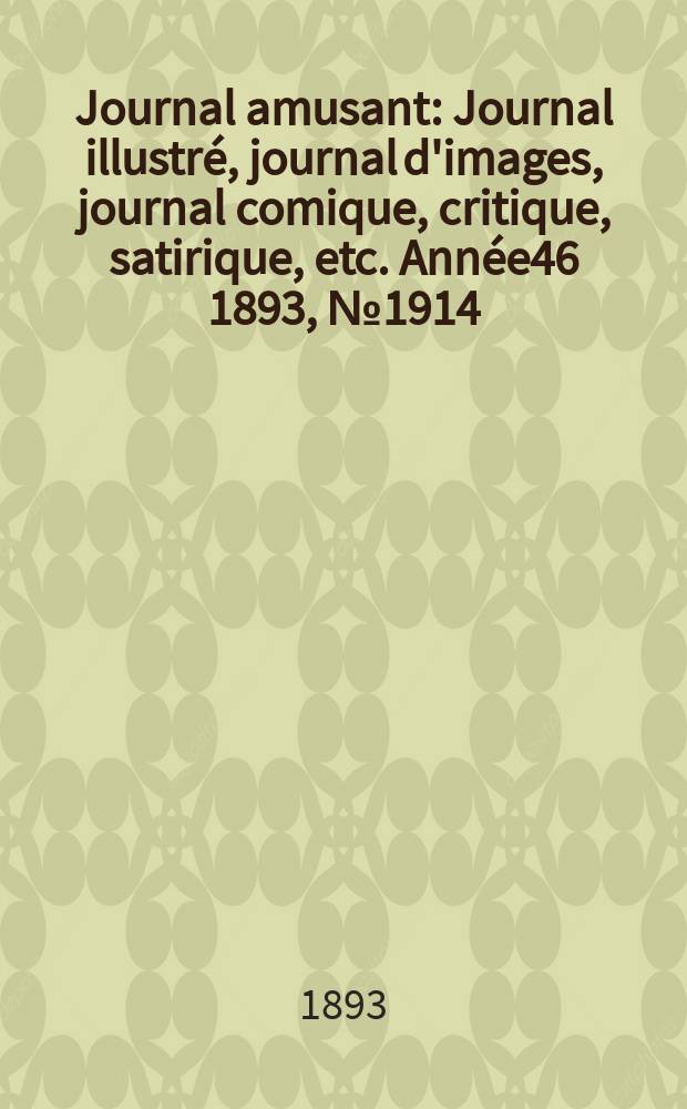 Journal amusant : Journal illustré, journal d'images, journal comique, critique, satirique, etc. Année46 1893, №1914