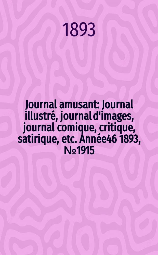 Journal amusant : Journal illustré, journal d'images, journal comique, critique, satirique, etc. Année46 1893, №1915