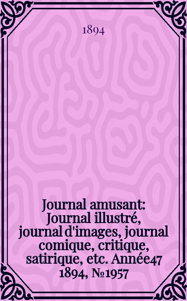 Journal amusant : Journal illustré, journal d'images, journal comique, critique, satirique, etc. Année47 1894, №1957