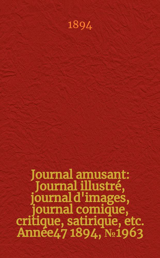 Journal amusant : Journal illustré, journal d'images, journal comique, critique, satirique, etc. Année47 1894, №1963