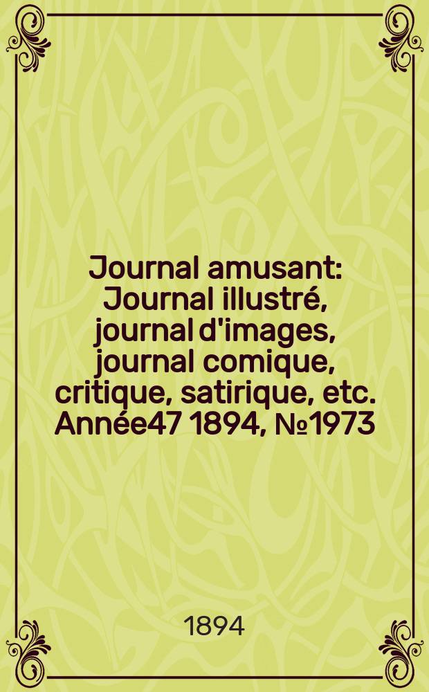 Journal amusant : Journal illustré, journal d'images, journal comique, critique, satirique, etc. Année47 1894, №1973