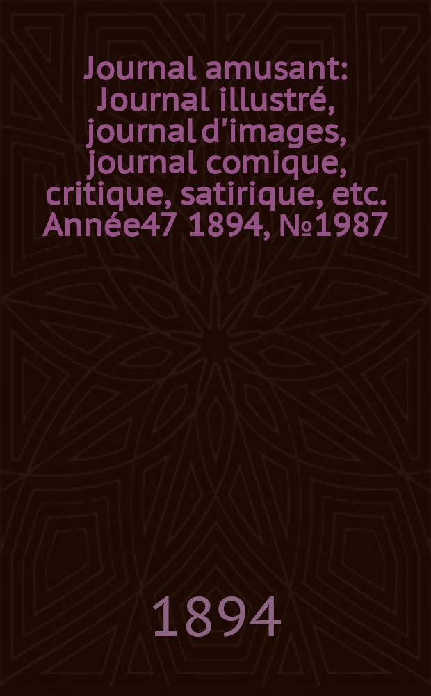 Journal amusant : Journal illustré, journal d'images, journal comique, critique, satirique, etc. Année47 1894, №1987