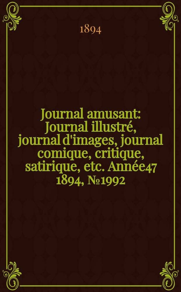 Journal amusant : Journal illustré, journal d'images, journal comique, critique, satirique, etc. Année47 1894, №1992
