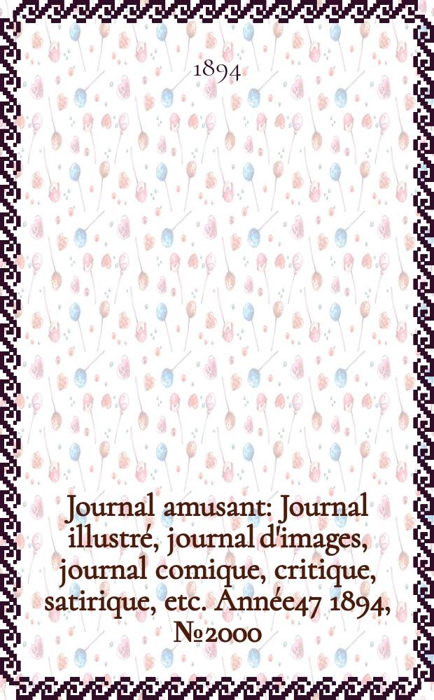 Journal amusant : Journal illustr&eacute;, journal d'images, journal comique, critique, satirique, etc. Ann&eacute;e47 1894, №2000
