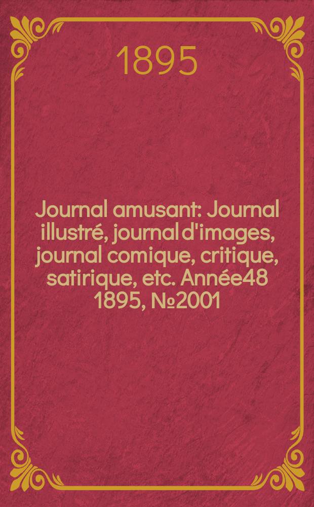 Journal amusant : Journal illustré, journal d'images, journal comique, critique, satirique, etc. Année48 1895, №2001
