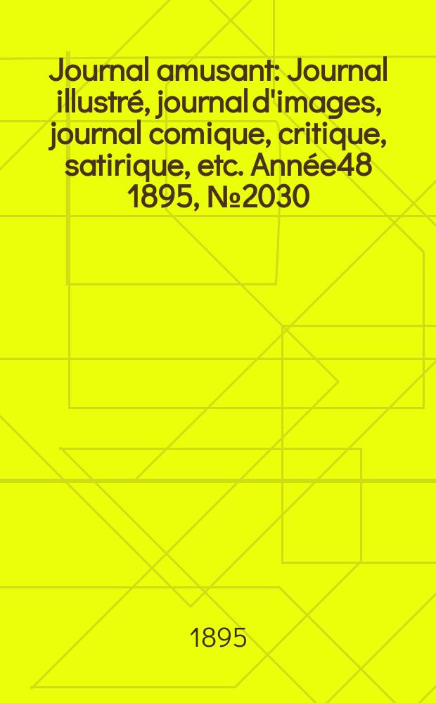 Journal amusant : Journal illustré, journal d'images, journal comique, critique, satirique, etc. Année48 1895, №2030