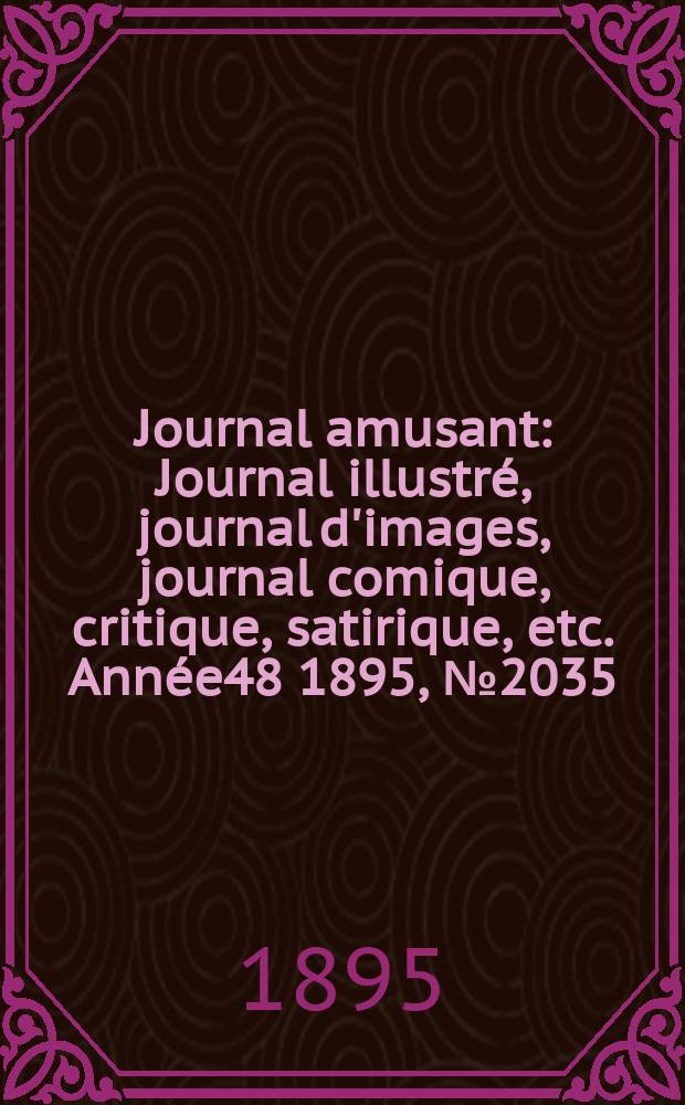 Journal amusant : Journal illustré, journal d'images, journal comique, critique, satirique, etc. Année48 1895, №2035