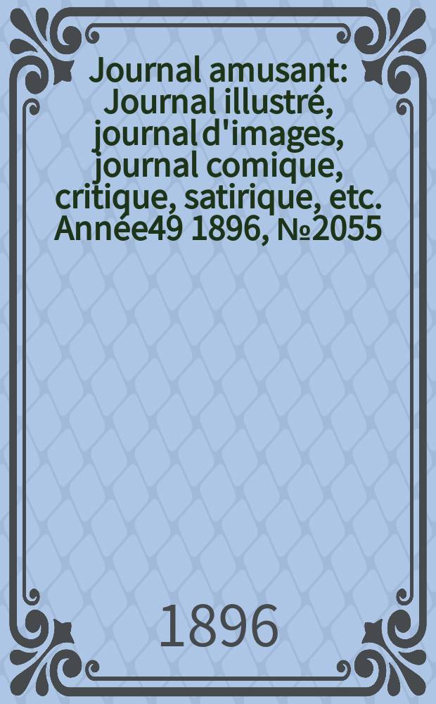 Journal amusant : Journal illustré, journal d'images, journal comique, critique, satirique, etc. Année49 1896, №2055