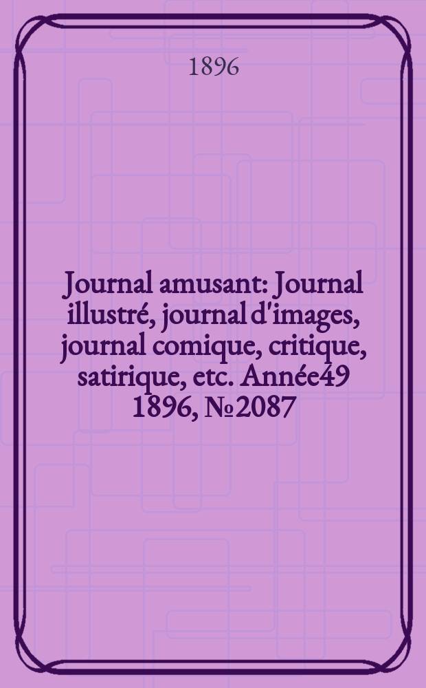 Journal amusant : Journal illustré, journal d'images, journal comique, critique, satirique, etc. Année49 1896, №2087