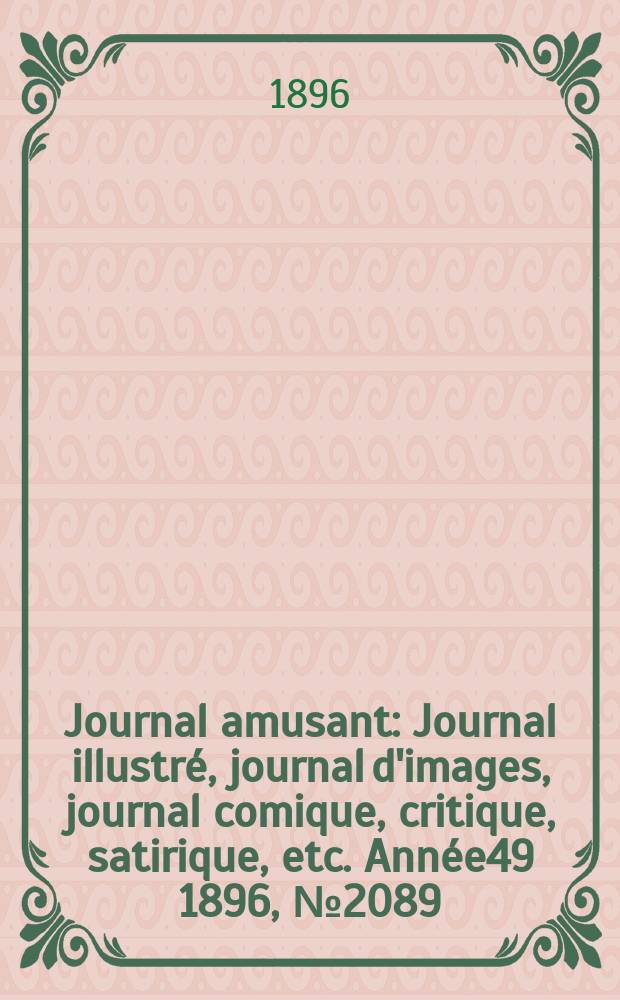 Journal amusant : Journal illustré, journal d'images, journal comique, critique, satirique, etc. Année49 1896, №2089
