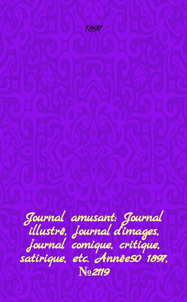 Journal amusant : Journal illustré, journal d'images, journal comique, critique, satirique, etc. Année50 1897, №2119