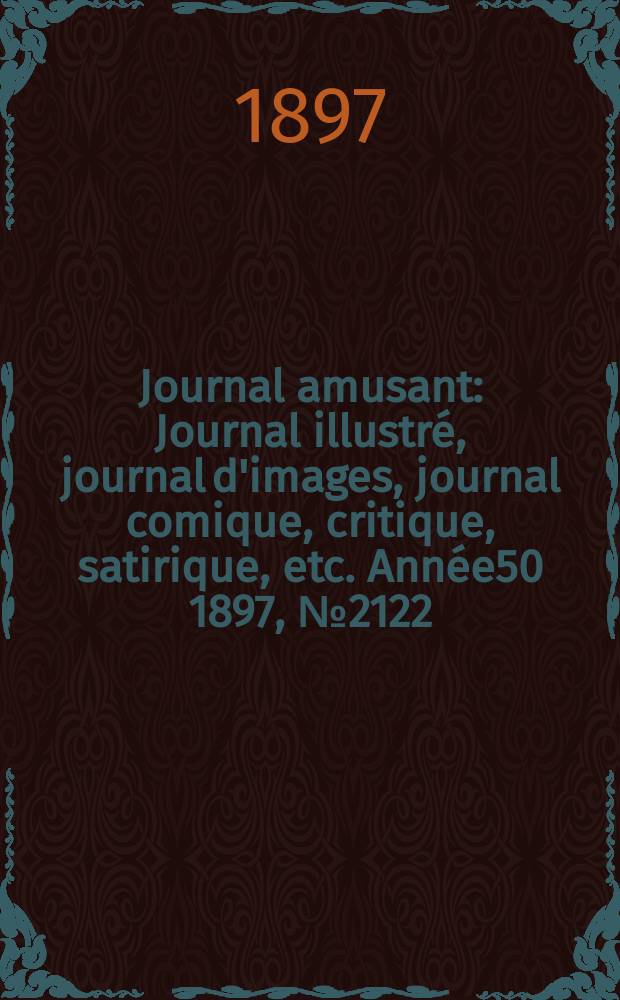 Journal amusant : Journal illustré, journal d'images, journal comique, critique, satirique, etc. Année50 1897, №2122