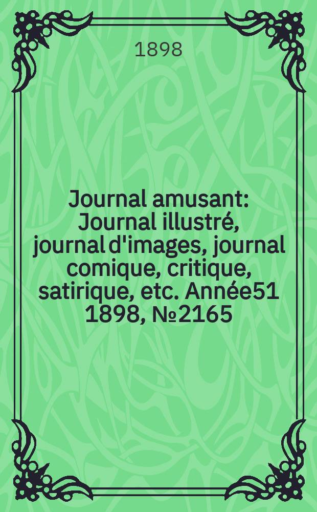 Journal amusant : Journal illustré, journal d'images, journal comique, critique, satirique, etc. Année51 1898, №2165