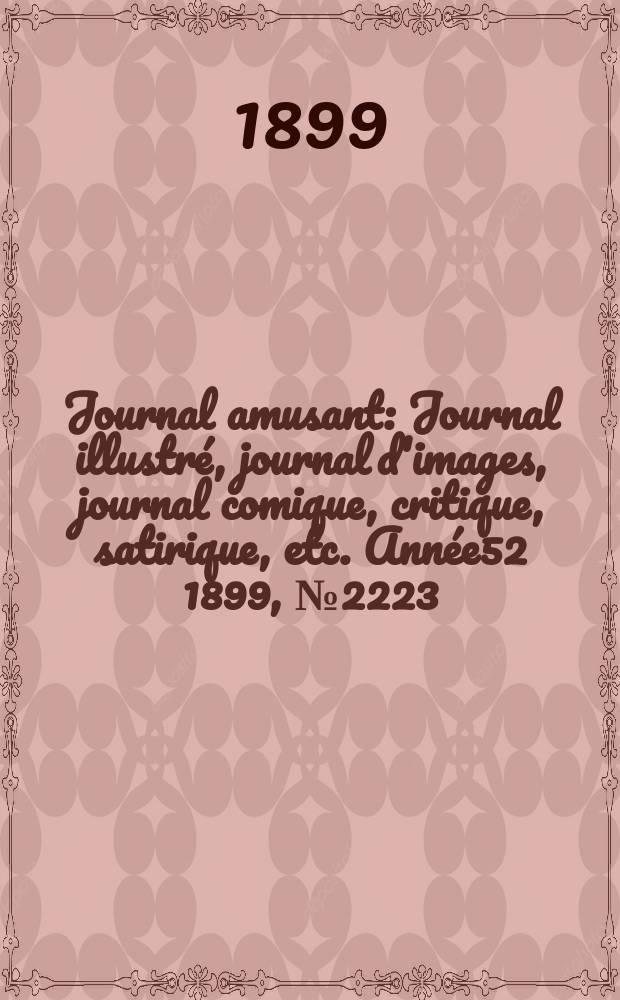 Journal amusant : Journal illustré, journal d'images, journal comique, critique, satirique, etc. Année52 1899, №2223