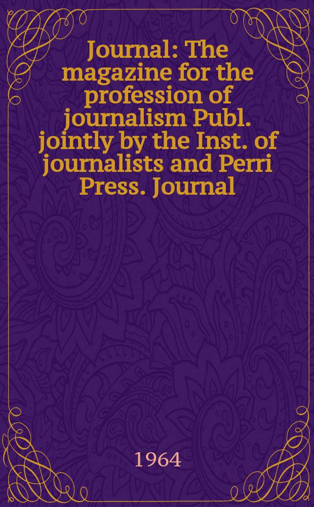 Journal : The magazine for the profession of journalism Publ. jointly by the Inst. of journalists and Perri Press. Journal