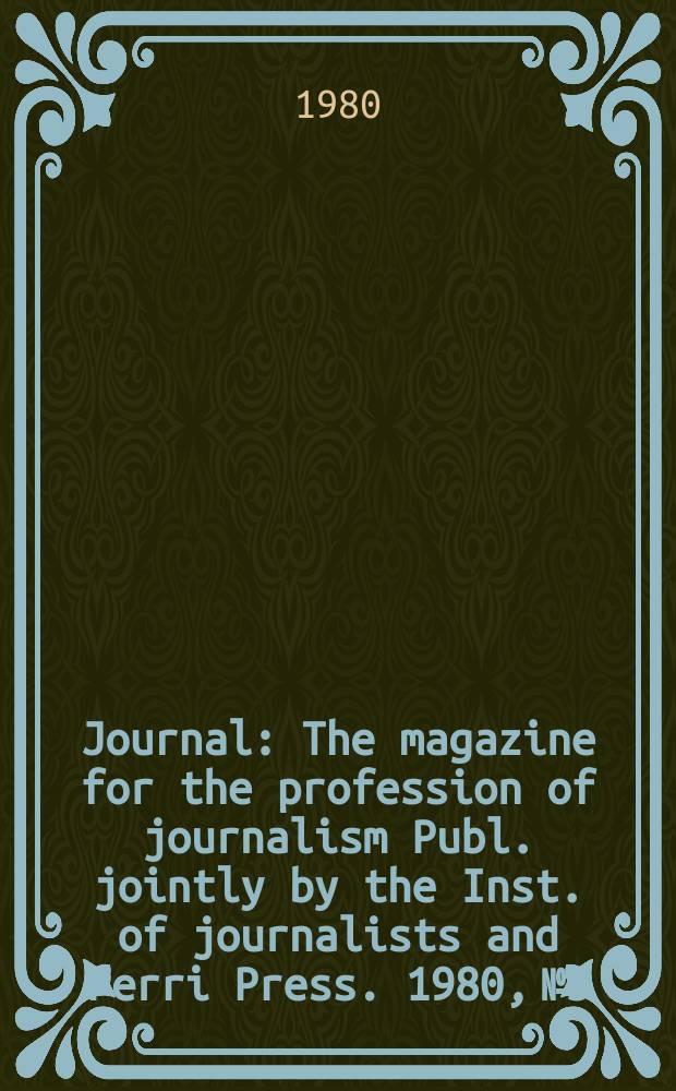 Journal : The magazine for the profession of journalism Publ. jointly by the Inst. of journalists and Perri Press. 1980, №5