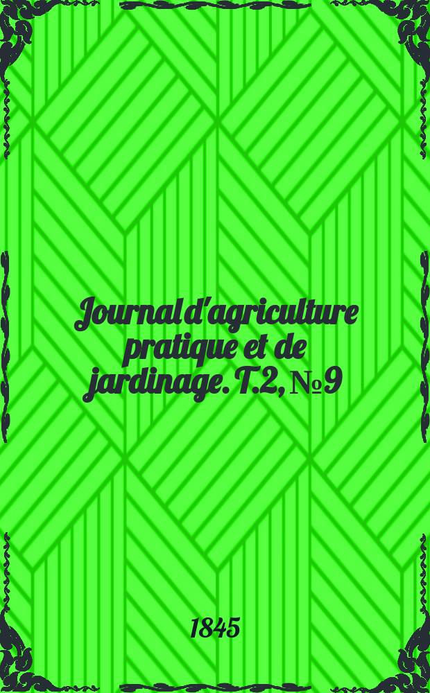 Journal d'agriculture pratique et de jardinage. T.2, №9