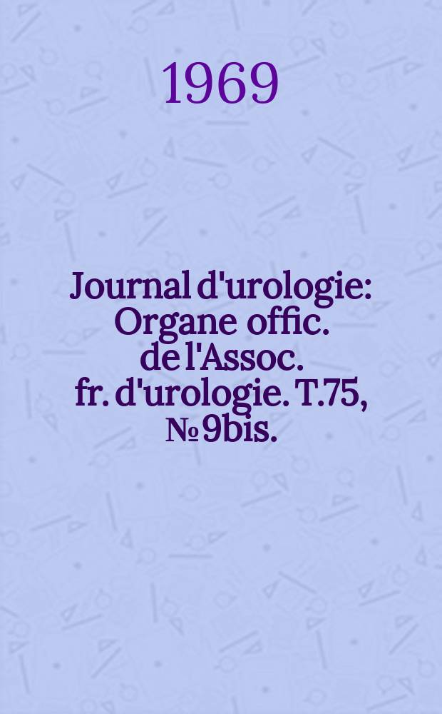 Journal d'urologie : Organe offic. de l'Assoc. fr. d'urologie. T.75, №9bis. : Le Remplacement du rein