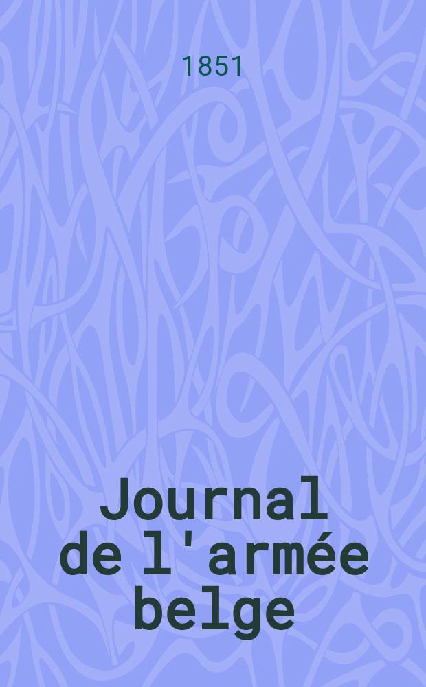 Journal de l'arm&eacute;e belge : Recueil d'art, d'historie et de sciences militaires