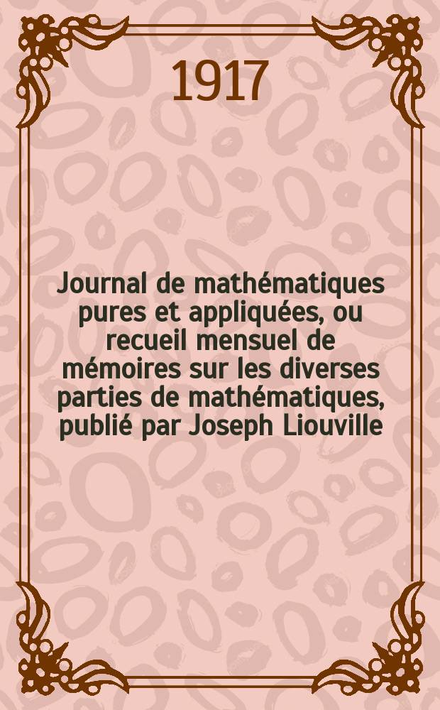 Journal de mathématiques pures et appliquées, ou recueil mensuel de mémoires sur les diverses parties de mathématiques, publié par Joseph Liouville. T.3