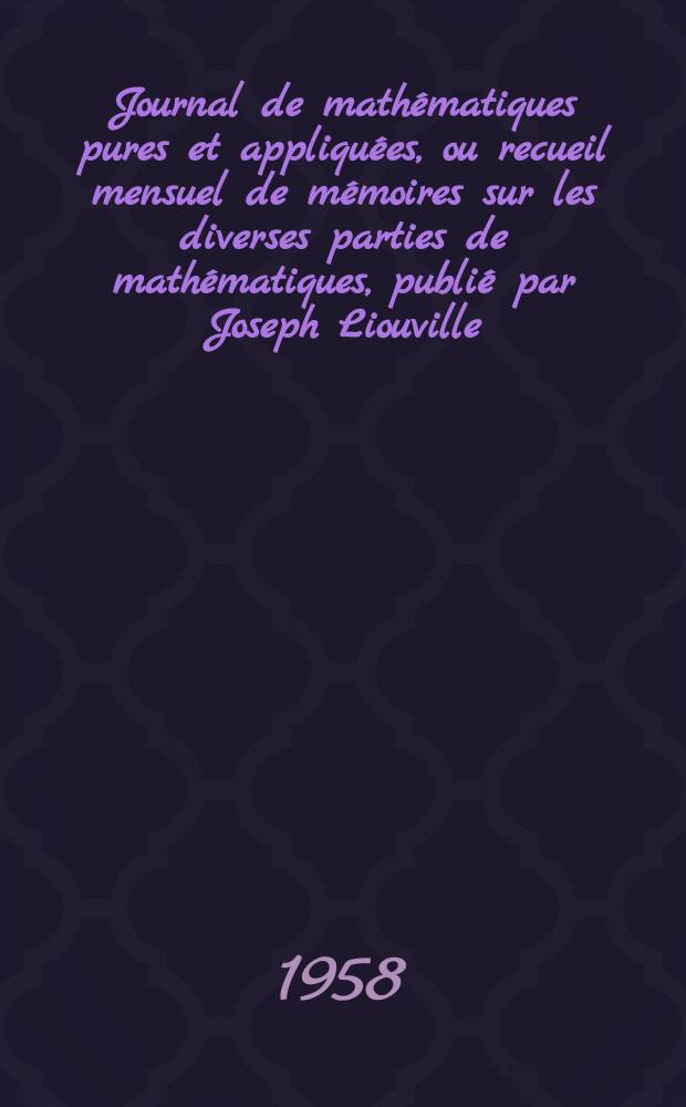 Journal de math&eacute;matiques pures et appliqu&eacute;es, ou recueil mensuel de m&eacute;moires sur les diverses parties de math&eacute;matiques, publi&eacute; par Joseph Liouville. T.37 (123), Fasc.2