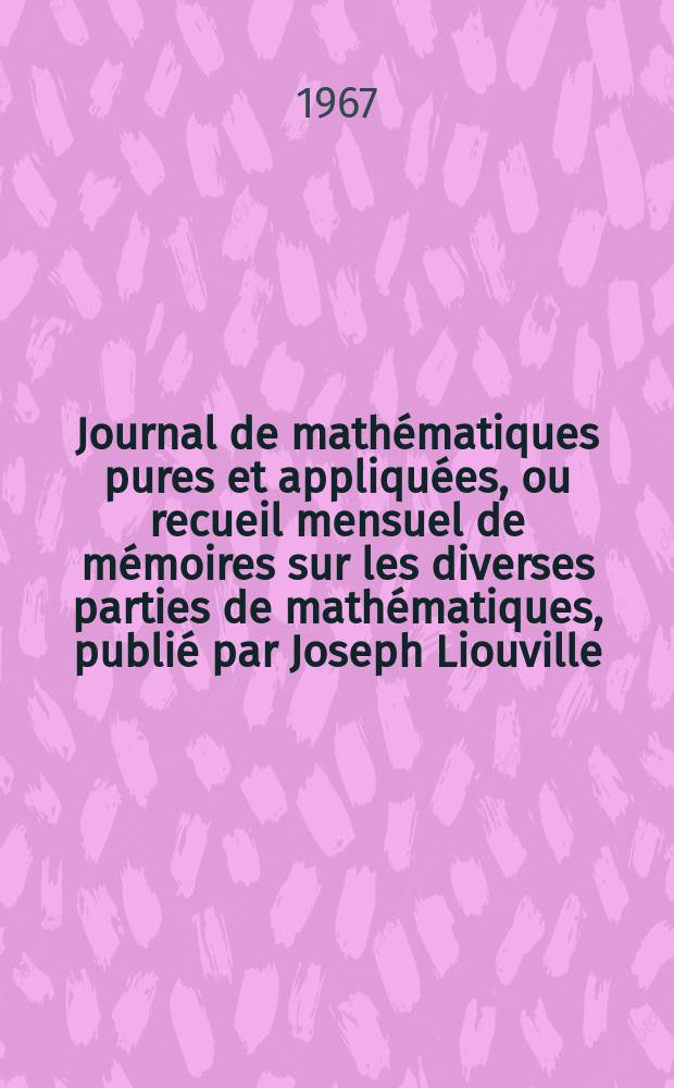 Journal de mathématiques pures et appliquées, ou recueil mensuel de mémoires sur les diverses parties de mathématiques, publié par Joseph Liouville. T.46 (132), Fasc.1