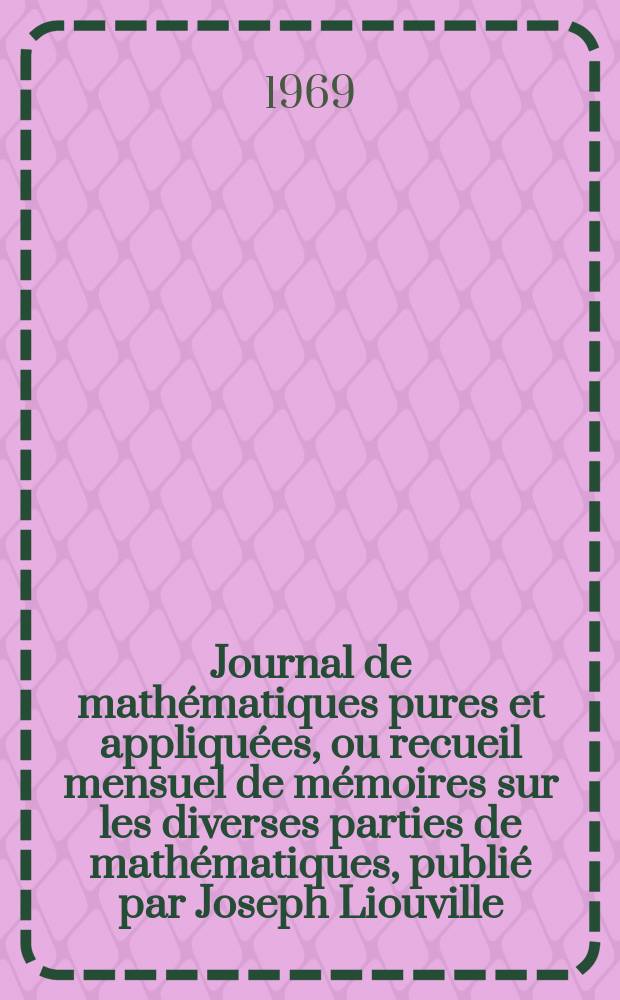 Journal de mathématiques pures et appliquées, ou recueil mensuel de mémoires sur les diverses parties de mathématiques, publié par Joseph Liouville. T.48 , Fasc.2