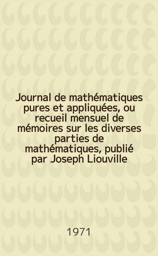 Journal de mathématiques pures et appliquées, ou recueil mensuel de mémoires sur les diverses parties de mathématiques, publié par Joseph Liouville. T.50, Fasc.4