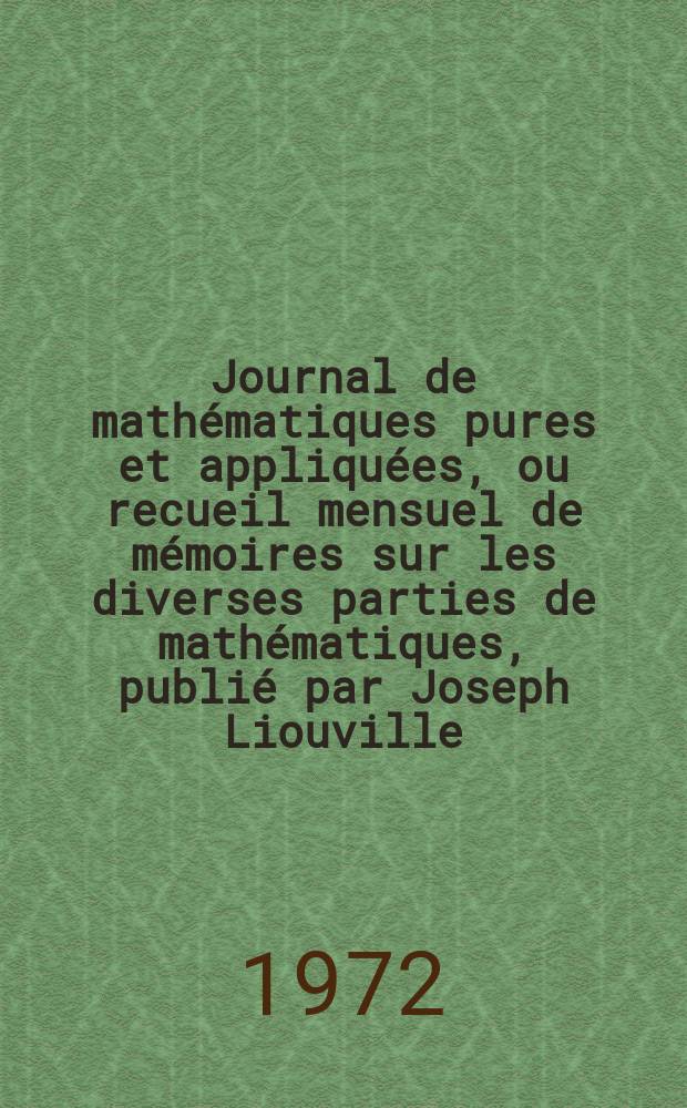 Journal de mathématiques pures et appliquées, ou recueil mensuel de mémoires sur les diverses parties de mathématiques, publié par Joseph Liouville. T.51, Fasc.4