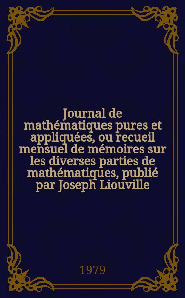 Journal de mathématiques pures et appliquées, ou recueil mensuel de mémoires sur les diverses parties de mathématiques, publié par Joseph Liouville. T.58, Fasc.4