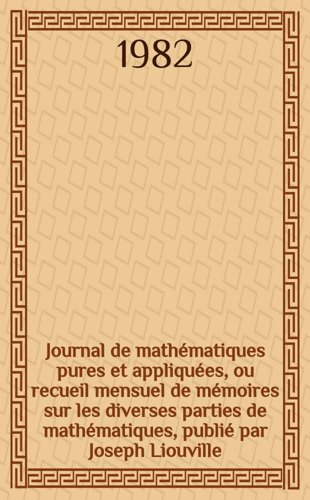 Journal de mathématiques pures et appliquées, ou recueil mensuel de mémoires sur les diverses parties de mathématiques, publié par Joseph Liouville. T.61, Fasc.4