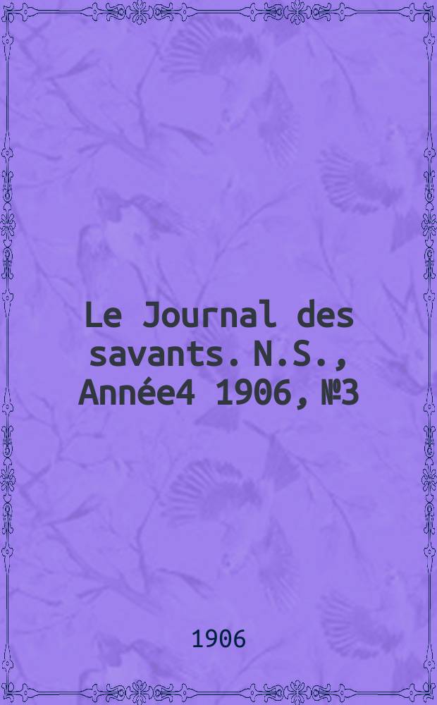 Le Journal des savants. N.S., Année4 1906, №3