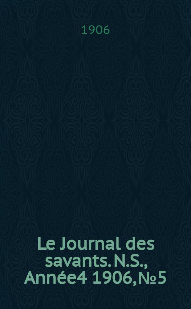 Le Journal des savants. N.S., Année4 1906, №5