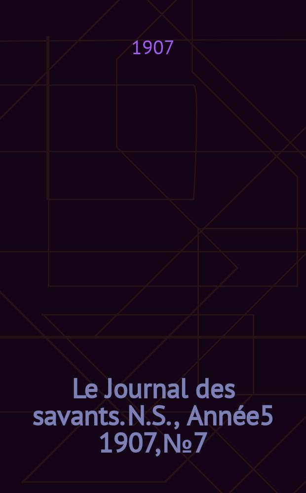 Le Journal des savants. N.S., Année5 1907, №7
