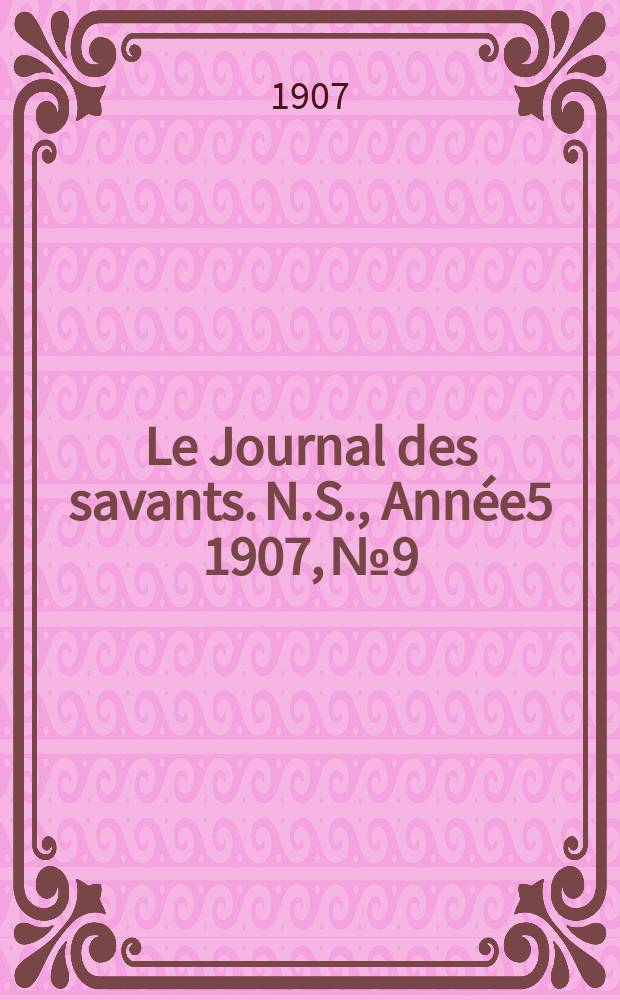 Le Journal des savants. N.S., Année5 1907, №9