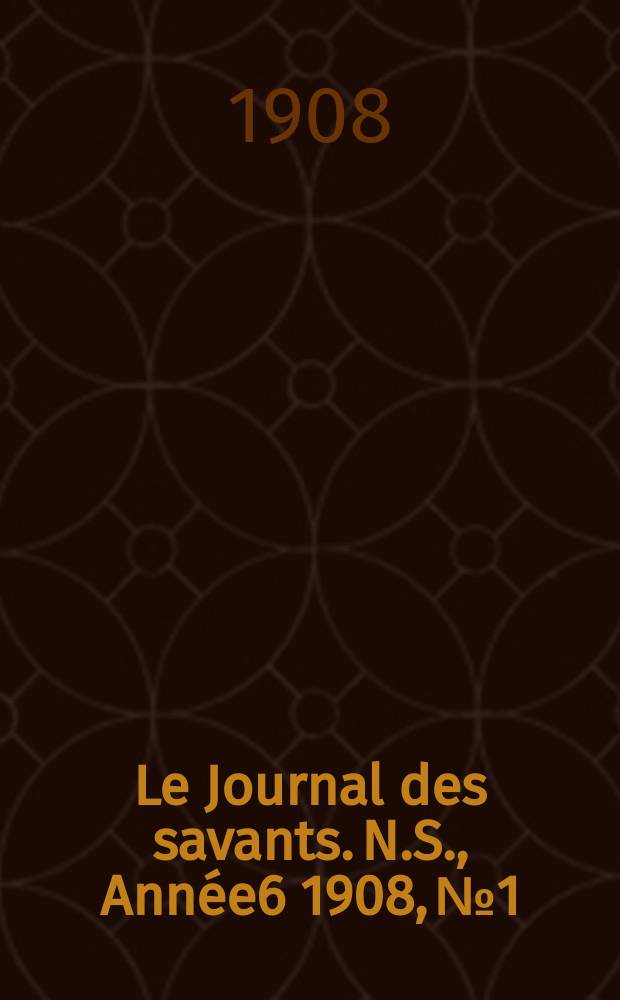 Le Journal des savants. N.S., Année6 1908, №1