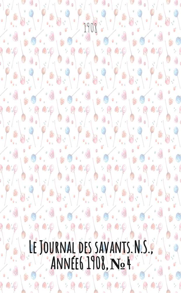 Le Journal des savants. N.S., Année6 1908, №4