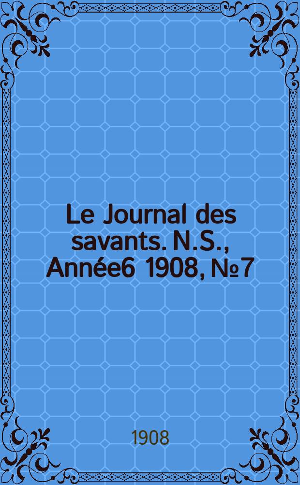 Le Journal des savants. N.S., Année6 1908, №7