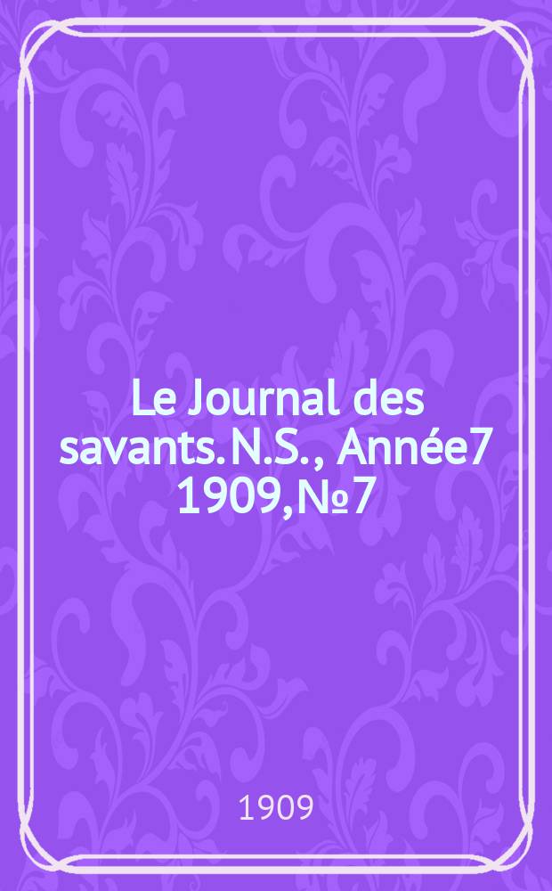 Le Journal des savants. N.S., Année7 1909, №7