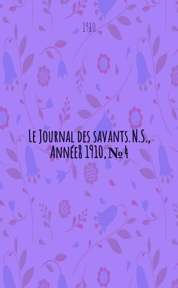Le Journal des savants. N.S., Année8 1910, №4